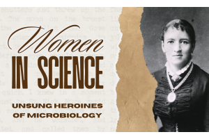 Women in Science: Unsung Heroines of Microbiology